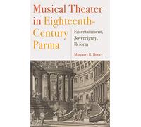 Musical Theater in Eighteenth-Century Parma: Entertainment, Sovereignty, Reform: 151