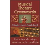 Musical Theatre Crosswords: A Stage-Lover's Puzzle Book | 48 Crossword Puzzles | 500+ Words | 6" x 9" Broadway, West End & More | For teens, seniors, music lovers, and every theatre fan in between.