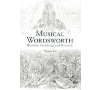 Musical Wordsworth: Romantic Soundscape and Harmony: 97 (Liverpool English Texts and Studies)
