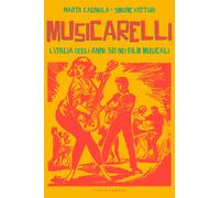 Musicarelli. L'Italia degli anni '60 nei film musicali - Cagnola Marta, Fa...