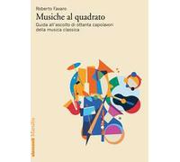 Musiche al quadrato. Guida all’ascolto di ottanta capolavori della musica classica