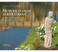Musiche di legni in riva d'Arno. Le sculture di Giuseppe Gavazzi dai canottieri a Ponte Vecchio. Catalogo della mostra (Firenze, 23 giugno-15 luglio 2011)