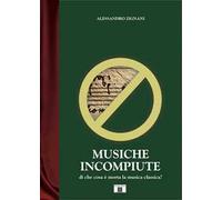 Musiche incompiute. Di che cosa è morta la musica classica?