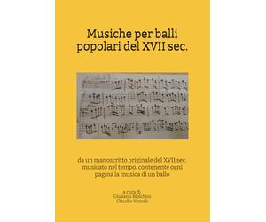 Musiche per balli popolari del XVII sec.: da un manoscritto originale del secolo XVII, musicato nel tempo, contenente ogni pagina la musica di un ballo