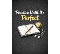 Musician’s Motivation Notebook - Lined Journal "Practice Until It’s Perfect": Minimalist Motivational Notebook for Daily Practice, Focus and Personal Growth