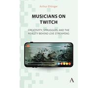 Musicians on Twitch: Creativity, Struggles and the Reality Behind Live Streaming: 1