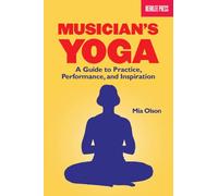 Musician's Yoga: A Guide to Practice, Performance and Inspiration