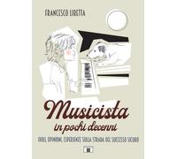 Musicista in pochi decenni. Idoli, opinioni, esperienze sulla strada del s...