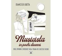 Musicista in pochi decenni. Idoli, opinioni, esperienze sulla strada del success