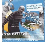 MUSICMUSICMUSIC - WHAT'S A GOOD BOSS..