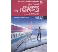 Musicoterapia cinematografica per la paura di volare. Con CD Audio