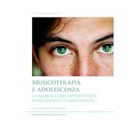 Musicoterapia e adolescenza. La musica come opportunità d'incontro e cambiamento