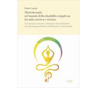 Musicoterapia nel mondo della disabilità complessa tra mito, ricerca e scienza. Un’esperienza concreta: l’attivazione di un laboratorio di musicoterapia all’interno dell’istituzione convenzionata ...