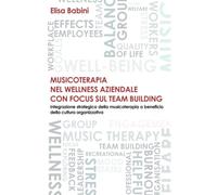 MUSICOTERAPIA NEL WELLNESS AZIENDALE CON FOCUS SUL TEAM