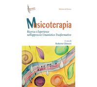 Musicoterapia. Ricerca e esperienze nell'approccio Umanistico Trasformativo