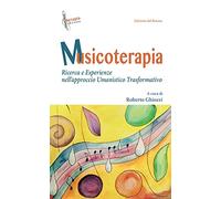 Musicoterapia. Ricerca e esperienze nell'approccio Umanistico Trasformativo