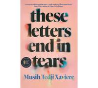 Musih Tedji Xaviere These Letters End in Tears (Tascabile)