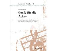 Musik für die â€šAchseâ€˜: Deutsch-italienische Musikbeziehungen unter Hitler und Mussolini bis 1943