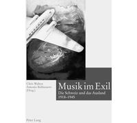 Musik Im Exil: Die Schweiz Und Das Ausland 1918-1945