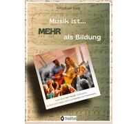 Musik ist... MEHR als Bildung: Fachbuch und Ratgeber für Erwachsene und Pädagogen - Entdecke, dass auch Du Musik leben kannst