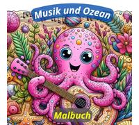Musik und Ozean - Malbuch: Einzigartiges Malbuch mit 30 fantasievollen Meeresbewohnern, die Musikinstrumente spielen - für kreative Kinder von 4 bis 8 Jahren