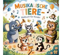 Musikalische Tiere Malbuch für Kinder ab 4 Jahren mit 50 beschwingten Ausmalbildern