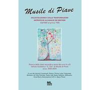 Musile di Piave. Dall'evoluzione e dalle trasformazioni antropiche all'analisi dei mestieri. Dall'800 al primo '900. Con audiolibro