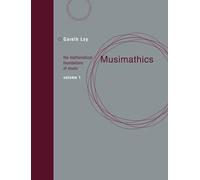 Musimathics, Volume 1: The Mathematical Foundations of Music