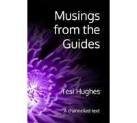 Musings from the Guides: A channelled text: 1