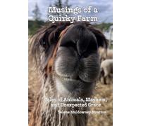 Musings of a Quirky Farm: Tales of Animals, Mayhem, and Unexpected Grace