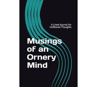 Musings of an Ornery Mind: A Lined Journal for Unfiltered Thoughts