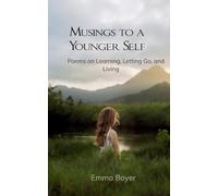 Musings to a Younger Self Poems on Learning, Letting Go, and Living