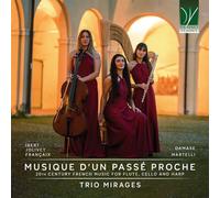 Trio Mirages - Musique Dâ€™un Passã© Proche: 19th Century French Music For Fl...