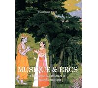 Musique & Éros: L'harmonie, la passion et la sensualité la musique