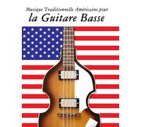 Musique Traditionnelle Américaine pour la Guitare Basse: 10 Chansons Patriotiques des États-Unis