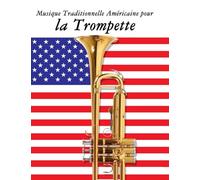 Musique Traditionnelle Américaine pour la Trompette: 10 Chansons Patriotiques des États-Unis