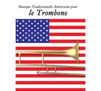 Musique Traditionnelle Américaine pour le Trombone: 10 Chansons Patriotiques des États-Unis