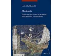 Musivaria. Mosaico e opus sectile in età antica: storia, tecniche, conservazione