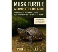 MUSK TURTLE: A COMPLETE CARE GUIDE: The Ultimate Beginner’s Guide to Caring for Musk Turtles at Home
