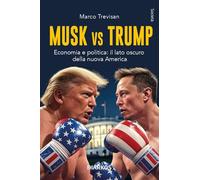 Musk vs. Trump. Economia e politica: il lato oscuro della nuova America