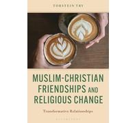 Muslim-Christian Friendships and Religious Change: Transformative Relationships