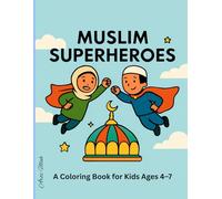 Muslim Superheroes: A Coloring Book for Kids Ages 4-7: Fun and Inspiring Islamic Heroes, Hijabi Girls, and Good Deeds to Color - A Halal Superhero Adventure for Young Muslim Children