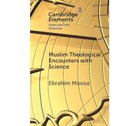Muslim Theological Encounters with Science: Kaleidoscopes of Knowledge Over Time