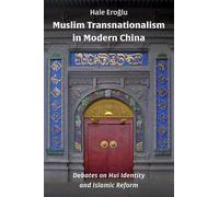 Muslim Transnationalism in Modern China: Debates on Hui Identity and Islamic Reform