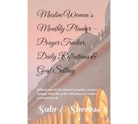 Muslim Women’s Monthly Planner - Prayer Tracker, Daily Reflections & Goal Setting: Islamic agenda for women to organize prayers, manage daily life, write reflections and achieve personal growth