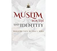 Muslim Youth and Identity: Navigating Faith in Today's World