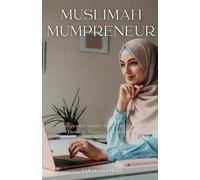 Muslimah Mumpreneur: Strategies for Muslim Women to Successfully Thrive in Business and Motherhood