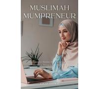 Muslimah Mumpreneur: Strategies for Muslim Women to Successfully Thrive in Business and Motherhood