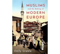 Emily Greble Muslims and the Making of Modern Europe (Copertina rigida)