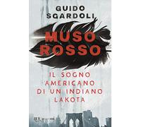 Muso Rosso. Il sogno americano di un indiano Lakota